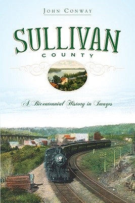 Sullivan County: A Bicentennial History in Images by Conway, John