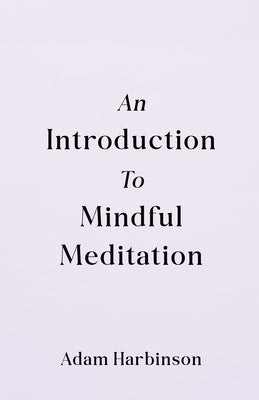 An Introduction to Mindful Meditation by Harbinson, Adam
