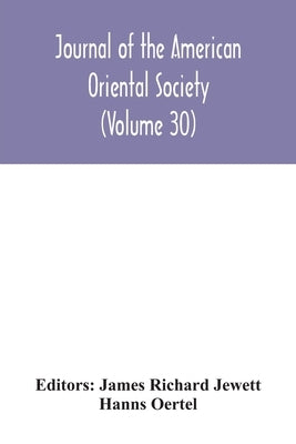 Journal of the American Oriental Society (Volume 30) by Richard Jewett, James