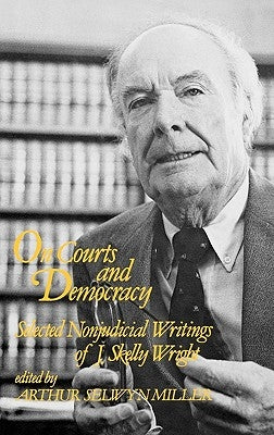 On Courts and Democracy: Selected Nonjudicial Writings of J. Skelly Wright by Wright, J. Skelly