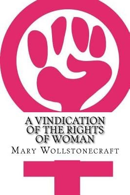 A Vindication of the Rights of Woman by Wollstonecraft, Mary