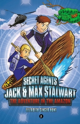 Secret Agents Jack and Max Stalwart: Book 2: The Adventure in the Amazon: Brazil by Hunt, Elizabeth Singer