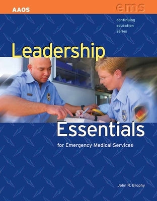 Leadership Essentials for Emergency Medical Service by Brophy, John R.