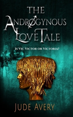 The Androgynous Love Tale: Is Vic Victor or Victoria? by Avery, Jude