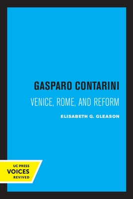 Gasparo Contarini: Venice, Rome, and Reform by Gleason, Elisabeth G.