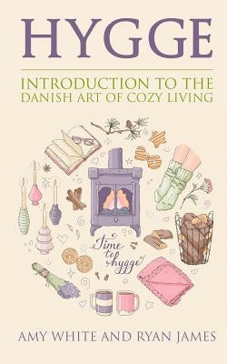 Hygge: Introduction to The Danish Art of Cozy Living (Hygge Series) (Volume 1) by White, Amy
