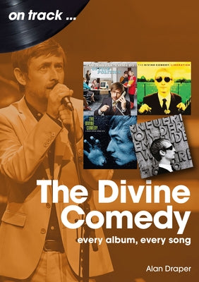 The Divine Comedy: Every Album, Every Song by Draper, Alan