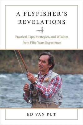 Flyfisher's Revelations by Van Put, Ed