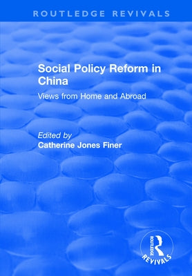 Social Policy Reform in China: Views from Home and Abroad by Finer, Catherine Jones