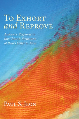 To Exhort and Reprove by Jeon, Paul S.