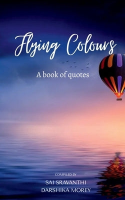 Flying Colours: A book of quotes by Sravanthi, Sai