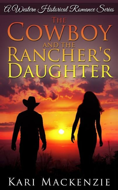 The Cowboy and the Rancher's Daughter by MacKenzie, Kari
