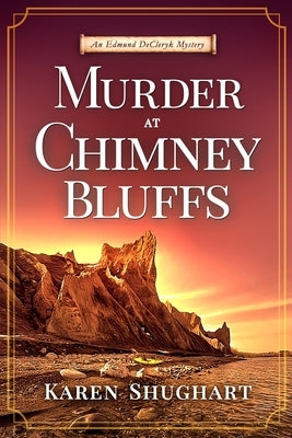 Murder at Chimney Bluffs: An Edmund DeCleryk Mystery by Shughart, Karen