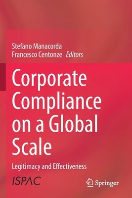 Corporate Compliance on a Global Scale: Legitimacy and Effectiveness by Manacorda, Stefano