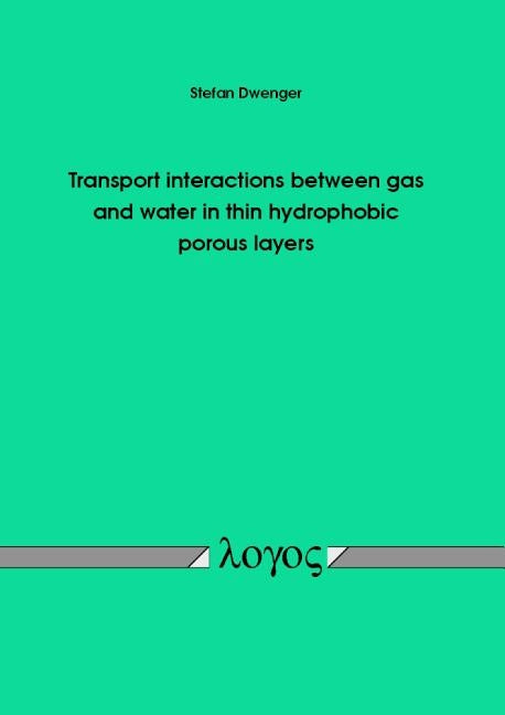 Transport Interactions Between Gas and Water in Thin Hydrophobic Porous Layers by Dwenger, Stefan