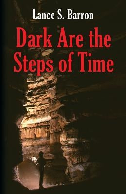 Dark Are the Steps of Time by Barron, Lance S.