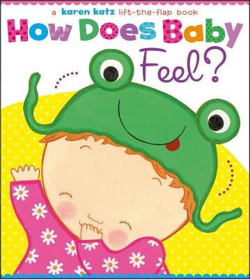 How Does Baby Feel?: A Karen Katz Lift-The-Flap Book by Katz, Karen