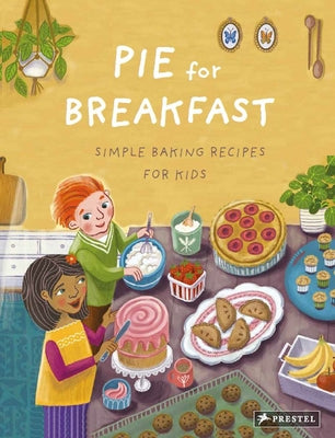 Pie for Breakfast: Simple Baking Recipes for Kids by Cliff, Cynthia
