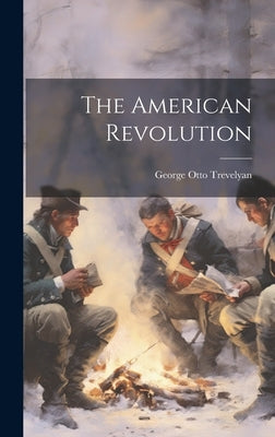 The American Revolution by Trevelyan, George Otto
