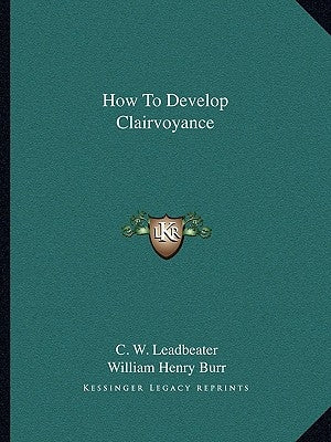 How To Develop Clairvoyance by Leadbeater, C. W.