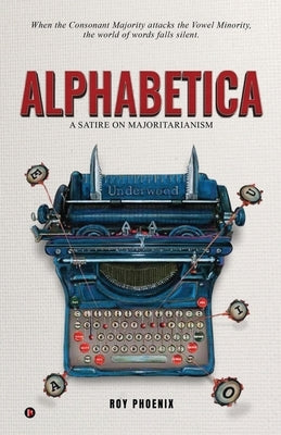 Alphabetica: A Satire On Majoritarianism by Roy Phoenix