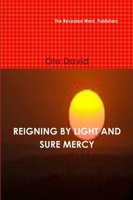 Reigning by Light and Sure Mercy by David, Olu