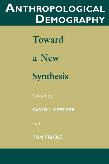 Anthropological Demography: Toward a New Synthesis by Kertzer, David I.