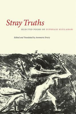 Stray Truths: Selected Poems of Euphrase Kezilahabi by Drury, Annmarie