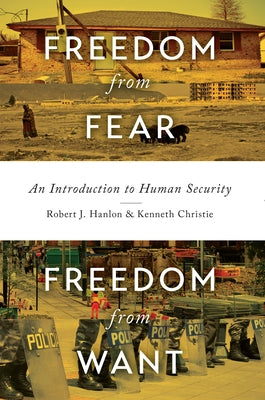 Freedom from Fear, Freedom from Want: An Introduction to Human Security by Hanlon, Robert J.