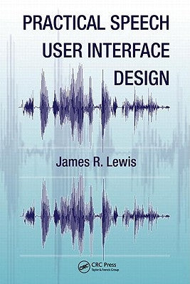 Practical Speech User Interface Design by Lewis, James R.