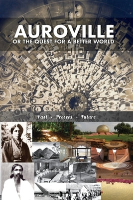 Auroville, or the quest for a better world: past, present, and future by Devin, Christine