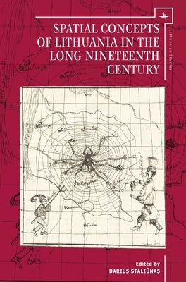 Spatial Concepts of Lithuania in the Long Nineteenth Century by Staliūnas, Darius