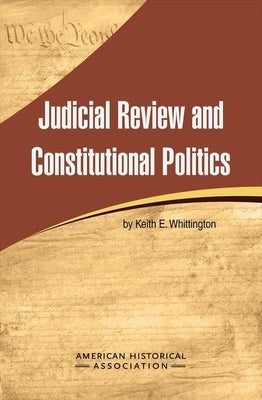 Judicial Review and Constitutional Politics by Whittington, Keith C.