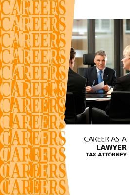Career as a Lawyer: Tax Attorney by Institute for Career Research