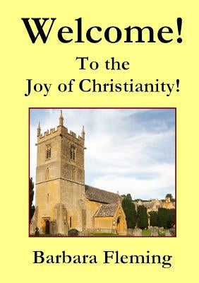 Welcome! To the Joy of Christianity! by Fleming, Barbara