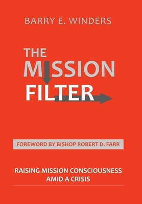 The Mission Filter: Raising Mission Consciousness Amid a Crisis by Winders, Barry E.