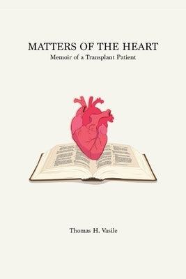 Matters of the Heart: Memoir of a Transplant Patient by Vasile, Thomas H.
