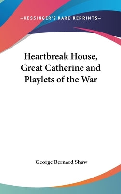 Heartbreak House, Great Catherine and Playlets of the War by Shaw, George Bernard