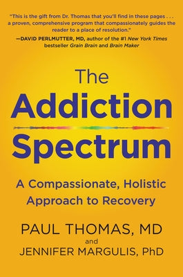 The Addiction Spectrum: A Compassionate, Holistic Approach to Recovery by Thomas, Paul