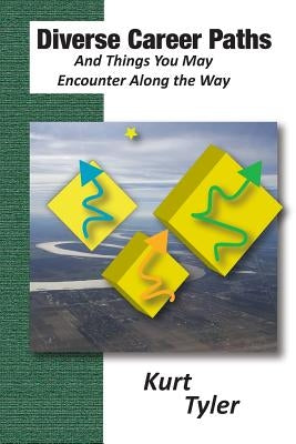 Diverse Career Paths and Things You May Encounter along the Way by Tyler, Kurt