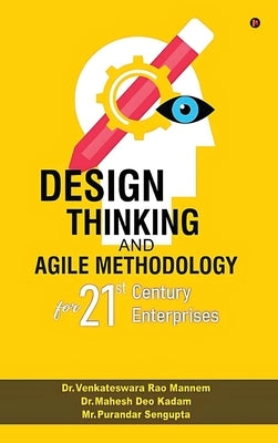 Design Thinking and Agile Methodology: For 21st Century Enterprises by Dr Venkateswara Rao Mannem