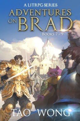 Adventures on Brad Books 7 - 9: A LitRPG Fantasy Series by Wong, Tao