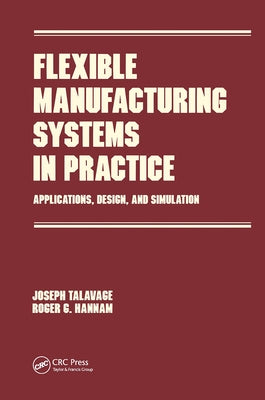 Flexible Manufacturing Systems in Practice: Design: Analysis and Simulation by Talavage, Joseph