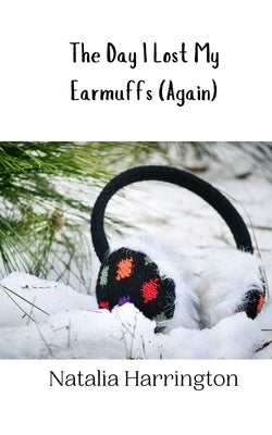 The Day I Lost My Earmuffs (Again) by Harrington, Natalia