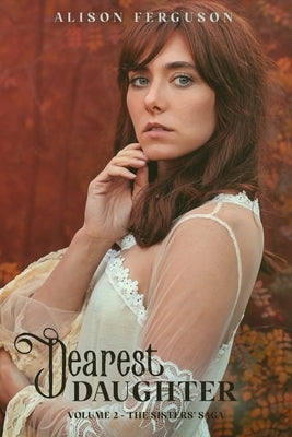 Dearest Daughter: Volume 2 of The Sisters' Saga by Ferguson, Alison