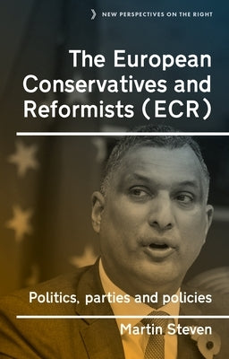 The European Conservatives and Reformists (Ecr): Politics, Parties and Policies by Steven, Martin