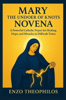 Mary the Undoer of Knots Novena by Theophilos, Enzo