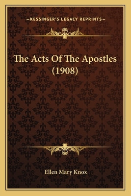 The Acts of the Apostles (1908) by Knox, Ellen Mary