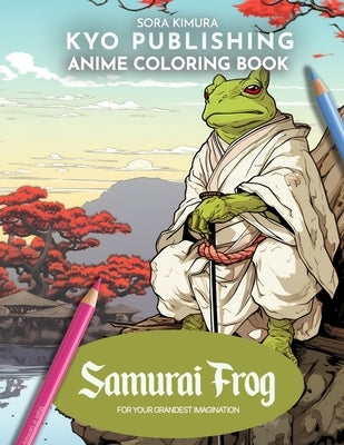 Anime Coloring book Samurai Frog: 30+ High-Quality Illustrations Coloring book for Adults by Kimura, Sora