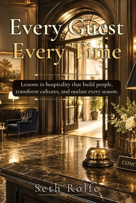 Every Guest, Every Time by Rolfe, Seth
